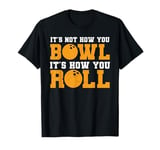 Bowling It's Not How You Bowl It's How You Roll Distressed T-Shirt