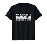 My Favourite Daughter Gave Me This T Shirt Mom Dad Gift Idea