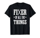 Hilarious Gift For Handy Dads - Fixer Of All The Things T-Shirt