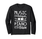 Music is my religion the piano is my bible Long Sleeve T-Shirt