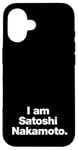 iPhone 16 I am Satoshi Nakamoto | Funny Bitcoin Founder Design Case