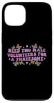 iPhone 13 Need Two Male Volunteer Funny inappropriate Shirts for Women Case