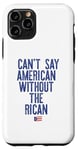 Coque pour iPhone 11 Pro Je ne peux pas dire américain sans le rican drôle Puerto Rico Meme