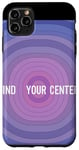 iPhone 11 Pro Max Find Your Center Mindfulness Apparel for Wellness Case