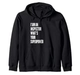 I'am an Inspector what's your superpower Zip Hoodie