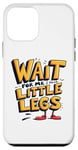 iPhone 12 mini Wait For Me I Have Little Legs Shirt Funny Short Person Case