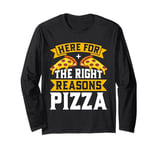 Here for the Right Reasons Pizza Birthday Long Sleeve T-Shirt