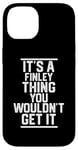 Coque pour iPhone 14 It's a Finley Thing You Wouldn't Get It - Nom de famille