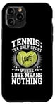 iPhone 11 Pro Tennis The Only Sport Where Love Means Nothing Case