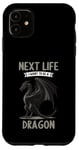 iPhone 11 Next Life i want to be a Dragon. Dragons Dragon Case