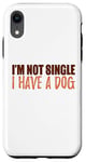 Coque pour iPhone XR Message amusant et motivant avec inscription « I'm Not Single I Have a Dog »