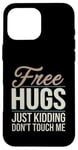 Coque pour iPhone 16 Pro Max Free Hugs Just Kidding Don't Touch Me Funny Sarcasm Humour