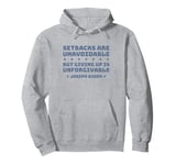 Setbacks Are Unavoidable But Giving Up Is Unforgivable Pullover Hoodie