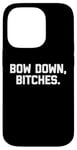 Coque pour iPhone 14 Pro T-shirt « Bow Down », « Bitches » avec inscription amusante et sarcastique