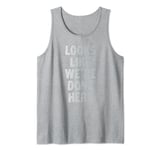 LOOKS LIKE WE'RE DONE HERE sweat activated shirt Tank Top