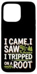 iPhone 15 Pro Max I Came I Saw I Tripped On A Root Funny Campers And Hikers Case