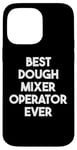 iPhone 14 Pro Max Best Dough Mixer Operator Ever Case