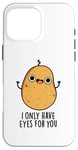 Coque pour iPhone 16 Pro Max Jeu de mots amusant « I Only Have Eyes For You »