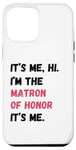 Coque pour iPhone 13 Pro Max Cadeau de groupe de mariage It's Me Hi I'm Matron of Honor It's Me