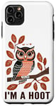 iPhone 11 Pro Max I'm A Hoot, Owl Pun Sarcastic Jokes Sayings Case