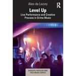 Level Up: Live Performance and Creative Process in Grime Music (häftad, eng)