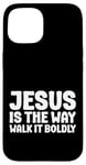 iPhone 15 Jesus is the Way Walk It Boldly Religious Motivational Bible Case