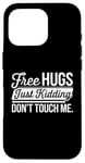 Coque pour iPhone 16 Pro Free Hugs Just Kidding Don't Touch Me Humour drôle Sarcastique