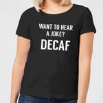 Want to Hear a Joke? Decaf Women's T-Shirt - Black - 3XL - Black