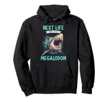 Next Life i want to be a Megalodon. Megalodons Megalodon Pullover Hoodie