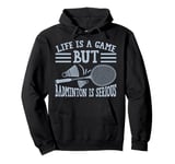 Life is a Game but Badminton is Serious Pullover Hoodie