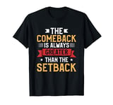 The Comeback Is Always Greater Than The Setback T-Shirt