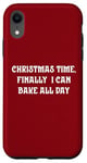 iPhone XR Christmas Time, Finally I Can Bake All Day Case