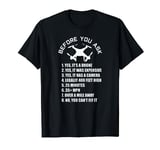 BEFORE YOU ASK Fun Drone Shirt Quadcopter Pilot Gift Idea T-Shirt