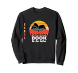 Funny Bookworm Reading Lover I Closed My Book To Be Here Sweatshirt