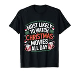 Most Likely to Watch Christmas Movies All Day Funny Xmas T-Shirt