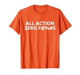 ALL ACTION ZERO F@%#S Solar Opposites Funny Meme Gag T-Shirt