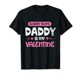 Sorry Boys Daddy is My Valentine T-Shirt