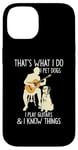 Coque pour iPhone 14 That What I Do I Pet Dogs I Play Guitars & I Know Things