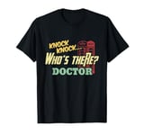 Knock Knock Who's There Doctor Funny Doctors Joke Day Gift T-Shirt