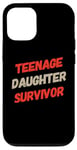 iPhone 12/12 Pro Parenting Teenage Daughter Quotes Teenage Daughter Survivor Case