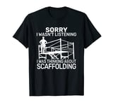 Sorry I wasn't Scaffolder Scaffolding funny men Scaffold T-Shirt