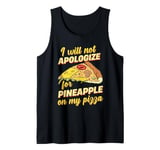 I Will Not Apologize For Pineapple On My Pizza Tank Top