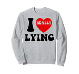 I Love Lying Funny Sarcastic Couple Valentines Day GF BF Sweatshirt