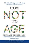 How Not to Age - The Scientific Approach to Getting Healthier as You Get Older