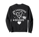 My Valentine Calls Me Daddy Valentines Day Hearts Dad Sweatshirt