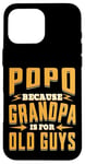 Coque pour iPhone 16 Pro Max Popo Because Grandpa is for Old Guys Father’s Day Grandpa