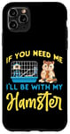 iPhone 11 Pro Max Cute Hamster If You Need Me I'Ll Be With My Hamster Case