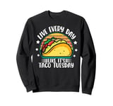 Live Everyday Like It's Taco Tuesday Sweatshirt