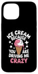 iPhone 15 Ice Cream Because You Are Driving Me Crazy Case