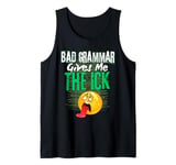 Bad Grammar Gives Me The Ick Funny Teacher Tank Top